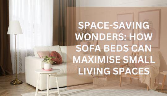 Space-Saving Wonders: How Sofa Beds Can Maximise Small Living Spaces ...