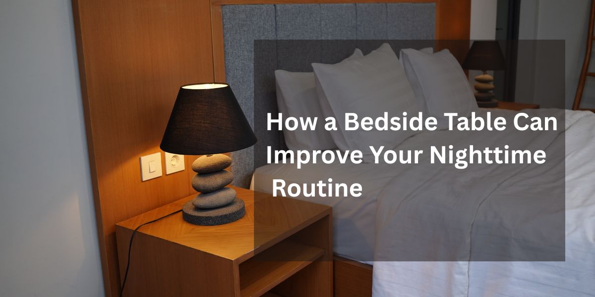 How a Bedside Table Can Improve Your Nighttime Routine