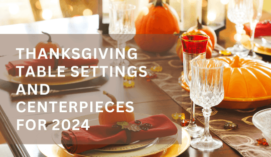 Thanksgiving Table Settings and Centerpieces for 2024: Elegant and Easy Ideas