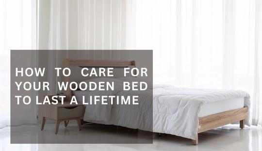 How to Care for Your Wooden Bed to Last a Lifetime