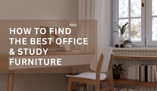 How to Find the Best Office & Study Furniture: A Guide to Comfort, Style, and Functionality