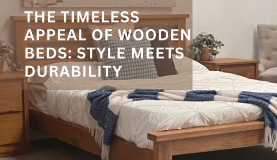 The Timeless Appeal of Wooden Beds: Style Meets Durability