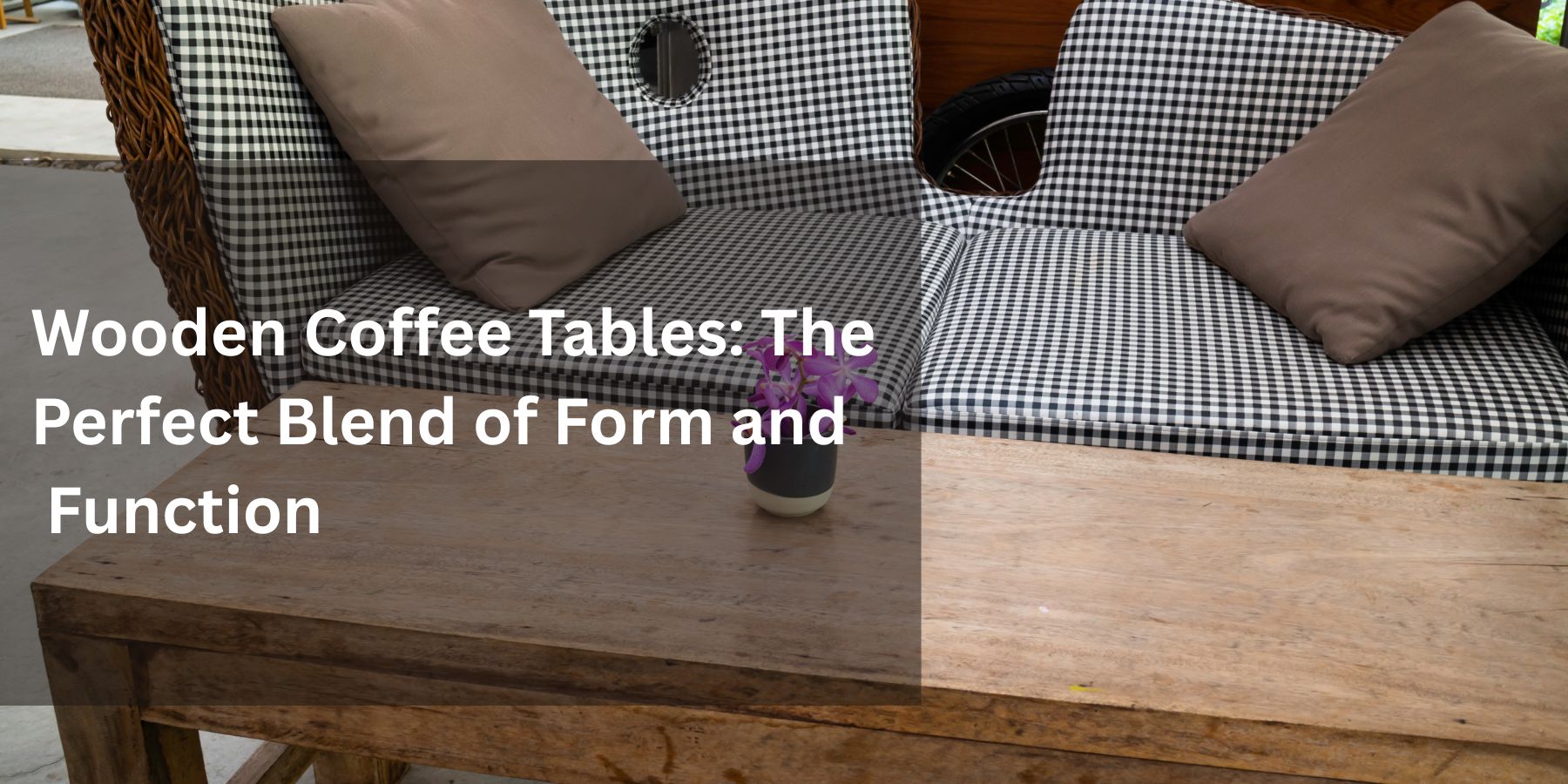 Wooden Coffee Tables: The Perfect Blend of Form and Function