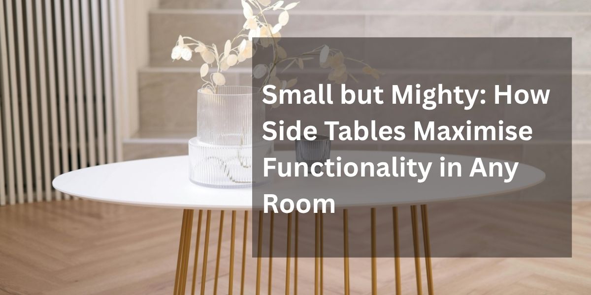 Small Features Table Small but Mighty: How Side Tables Maximise Functionality in Any Room ...