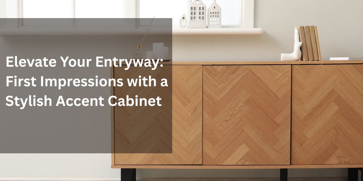 Elevate Your Entryway: First Impressions with a Stylish Accent Cabinet